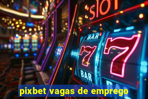 pixbet vagas de emprego